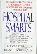 Cover of: Hospital smarts: the insider's survival guide to your hospital, your doctor, the nursing staff-- and your bill!