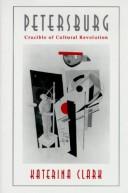 Petersburg, crucible of cultural revolution by Katerina Clark