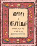 Cover of: Monday is meat loaf and burgers and pork chops and steaks and more. by 