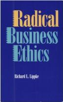 Cover of: Radical business ethics by Richard L. Lippke