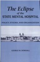 The eclipse of the state mental hospital by George W. Dowdall