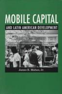 Mobile capital and Latin American development by James E. Mahon