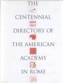 Cover of: The centennial directory of the American Academy in Rome by American Academy in Rome.