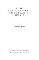 V.O. Kliuchevskii, historian of Russia by Robert Francis Byrnes
