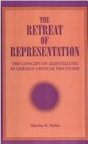 Cover of: The retreat of representation: the concept of Darstellung in German critical discourse