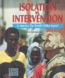 Cover of: Isolation vs. intervention: is America the world's police force?