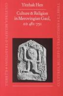 Cover of: Culture and religion in Merovingian Gaul, A.D. 481-751 by Yitzhak Hen