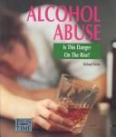 Cover of: Alcohol abuse: is this danger on the rise?