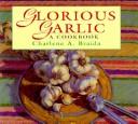 Cover of: Glorious garlic by Charlene A. Braida, Charlene A. Braida