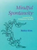Cover of: Mindful spontaneity by Ruthy Alon