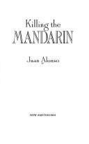 Cover of: Killing the mandarin by Juan M. Alonso