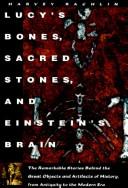 Lucy's bones, sacred stones, & Einstein's brain by Harvey Rachlin