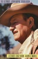 Cover of: The ultimate John Wayne trivia book by Alvin H. Marill