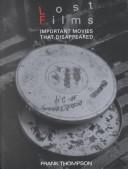 Cover of: Lost films: important movies that disappeared