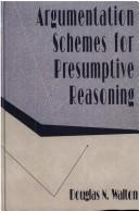 Cover of: Argumentation schemes for presumptive reasoning