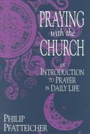 Cover of: Praying with the church: an introduction to prayer in daily life