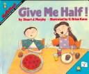 Cover of: Give me half! by Stuart J. Murphy