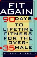 Cover of: Fit again: 90 days to lifetime fitness for the over-35 male