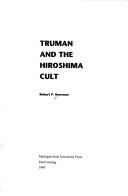 Truman and the Hiroshima cult by Robert P. Newman