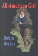 Cover of: All-American girl by Robin Becker