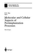 Molecular and cellular aspects of periimplantation processes by S. K. Dey