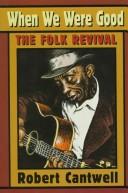 Cover of: When we were good: the folk revival
