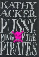 Cover of: Pussy, king of the pirates | Kathy Acker
