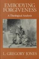 Cover of: Embodying forgiveness: a theological analysis