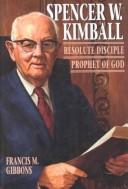 Cover of: Spencer W. Kimball: resolute disciple, prophet of God