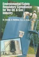 Cover of: Environmental/safety regulatory compliance for the oil & gas industry by George H. Holliday