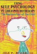 Cover of: Using self psychology in child psychotherapy by Jule P. Miller