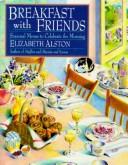 Cover of: Breakfast with friends: seasonal menus to celebrate the morning