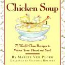 Cover of: Chicken soup: 75 world-class recipes to warm your heart and soul