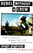 Cover of: Rebel without a crew, or, How a 23-year-old filmmaker with $7,000 became a Hollywood player