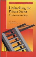 Cover of: Unshackling the private sector: a Latin American story