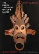The living tradition of Yup'ik masks by Ann Fienup-Riordan