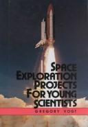 Cover of: Space exploration projects for young scientists by Gregory Vogt