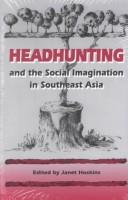 Cover of: Headhunting and the social imagination in Southeast Asia
