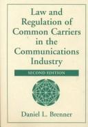 Cover of: Law and regulation of common carriers in the communications industry