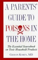 Cover of: The parents' guide to poisons in the home: the essential sourcebook on toxic household products