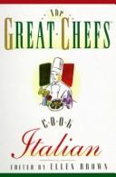 Cover of: The great chefs cook Italian: authentic Italian recipes and dishes of Italian inspiration cooked in America's finest restaurant kitchens
