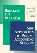 Cover of: Breaking the paradigm: new approaches to pricing accounting services