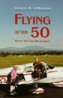 Cover of: Flying after 50 by Charles R. LeMenager