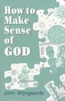 Cover of: How to make sense of God by J. N. M. Wijngaards