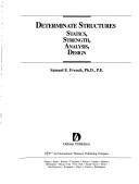 Cover of: Determinate structures: statics, strength, analysis, design