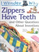Cover of: I Wonder Why Zippers Have Teeth by Barbara Taylor