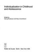 Cover of: Individualization in childhood and adolescence by edited by Georg Neubauer and Klaus Hurrelmann.