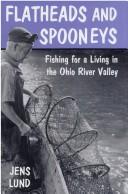 Cover of: Flatheads & spooneys: fishing for a living in the Ohio River Valley