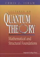 Cover of: Lectures on quantum theory: mathematical and structural foundations