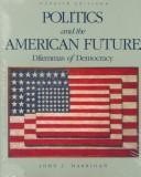 Politics and the American future by John J. Harrigan